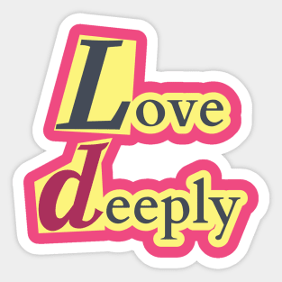 Love deeply. Sticker